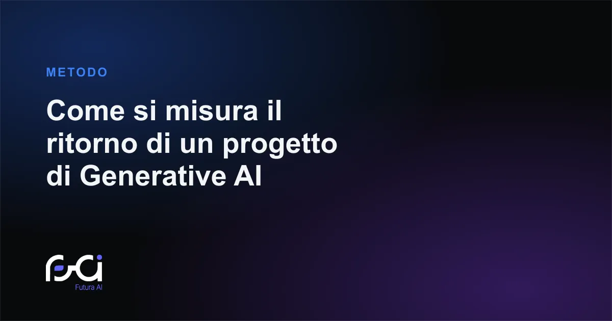 Futura AI — Come si misura il ritorno di un progetto di Generative AI
