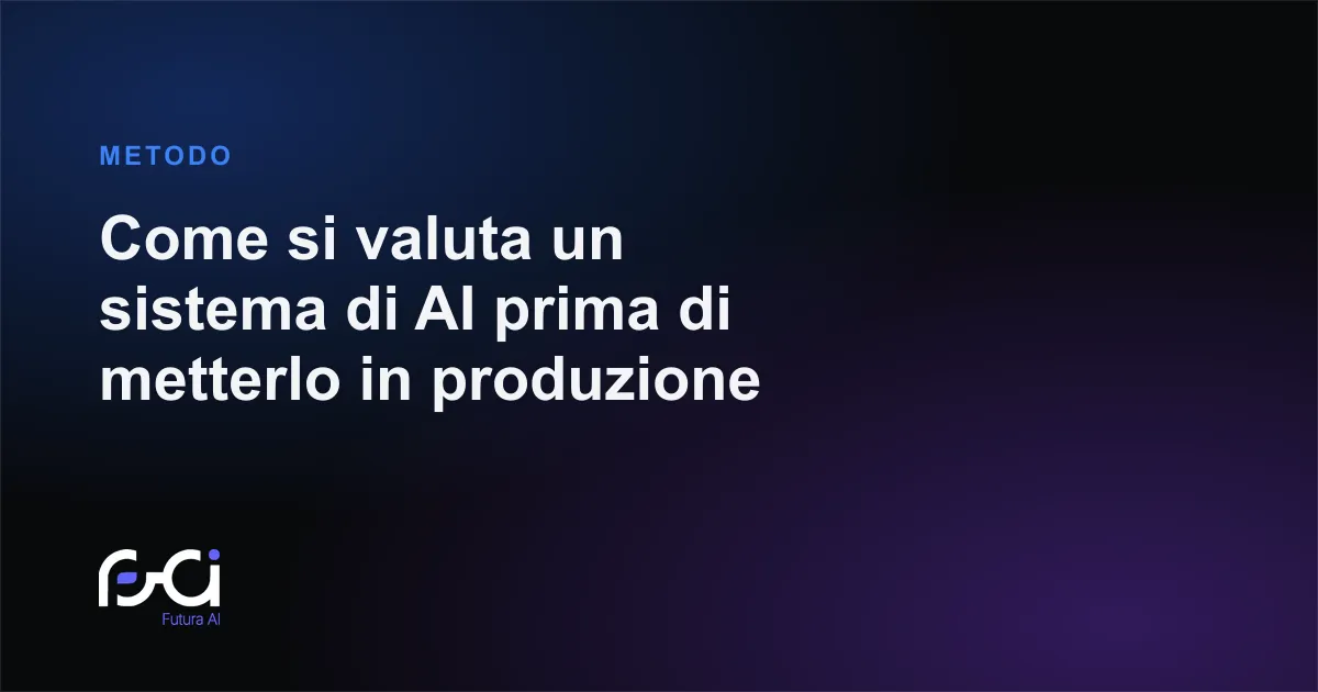 Futura AI — Come si valuta un sistema di AI prima di metterlo in produzione