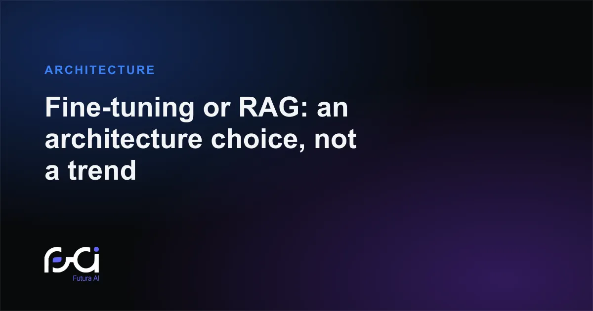 Futura AI — Fine-tuning or RAG: an architecture choice, not a trend
