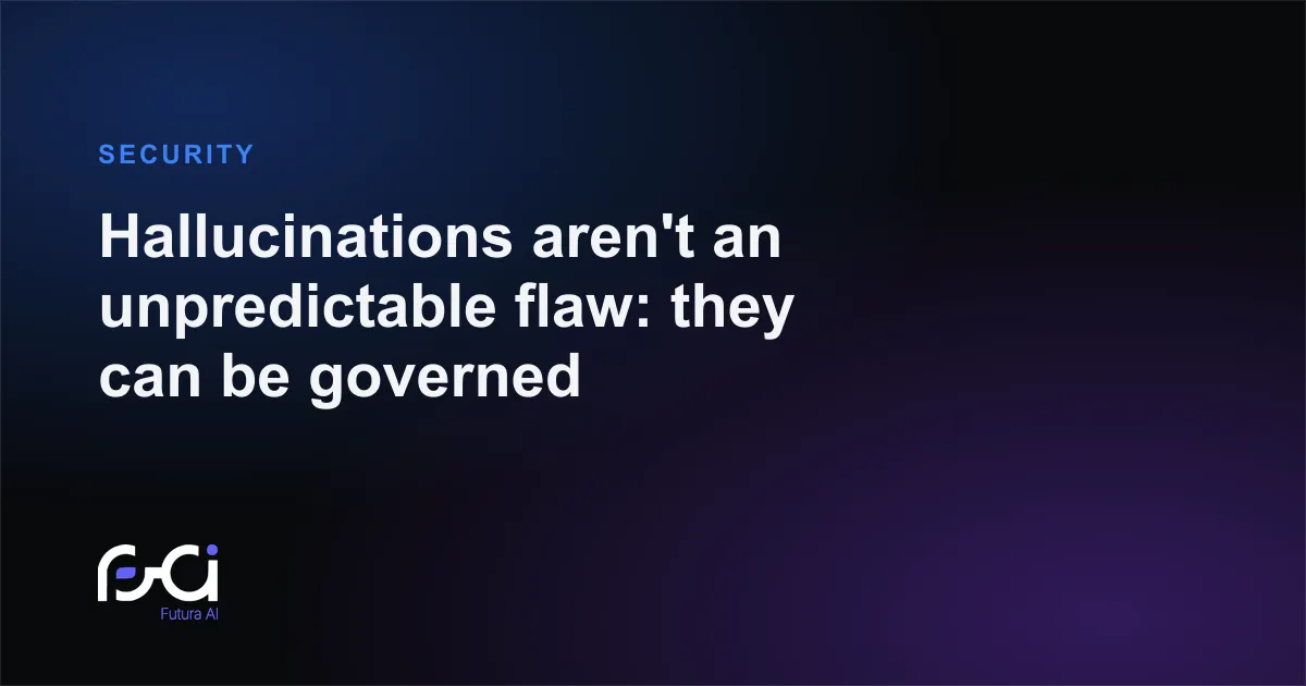 Futura AI — Hallucinations aren't an unpredictable flaw: they can be governed