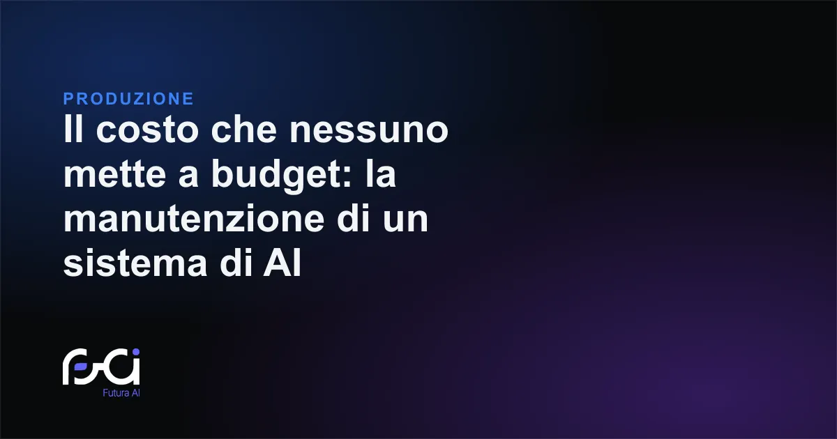 Futura AI — Il costo che nessuno mette a budget: la manutenzione di un sistema di AI