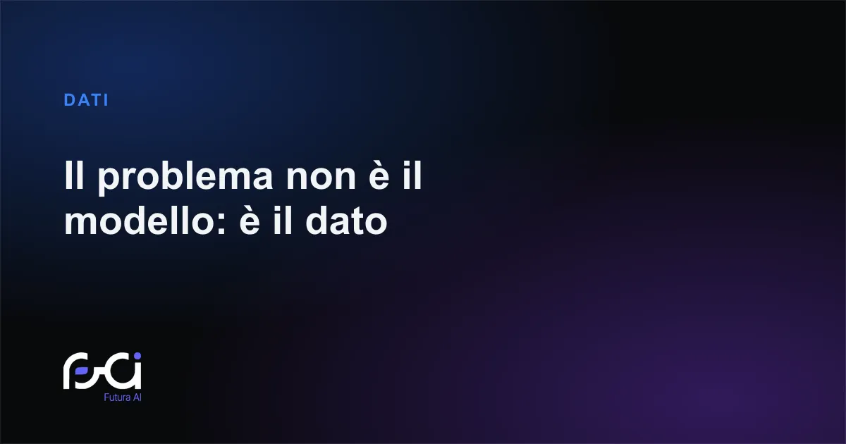 Futura AI — Il problema non è il modello: è il dato