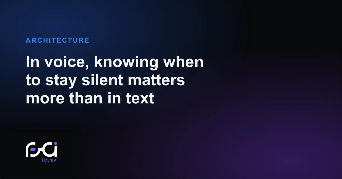 Futura AI — In voice, knowing when to stay silent matters more than in text