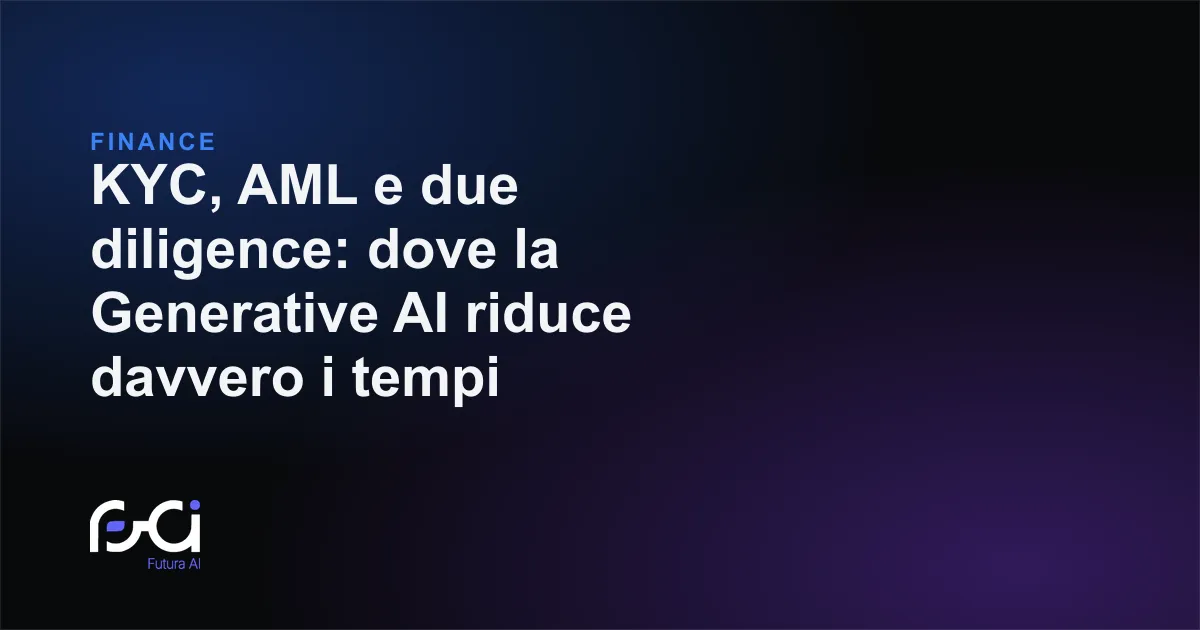Futura AI — KYC, AML e due diligence: dove la Generative AI riduce davvero i tempi