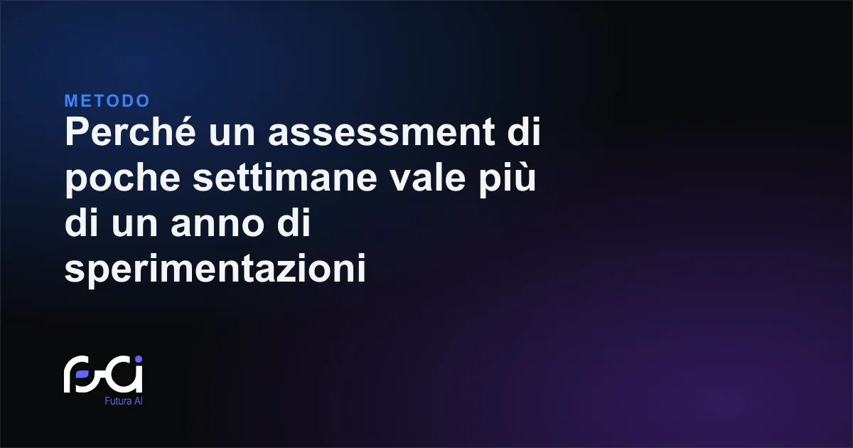Futura AI — Perché un assessment di poche settimane vale più di un anno di sperimentazioni