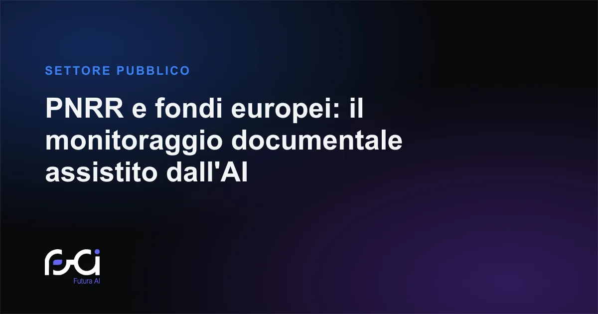 Futura AI — PNRR e fondi europei: il monitoraggio documentale assistito dall'AI