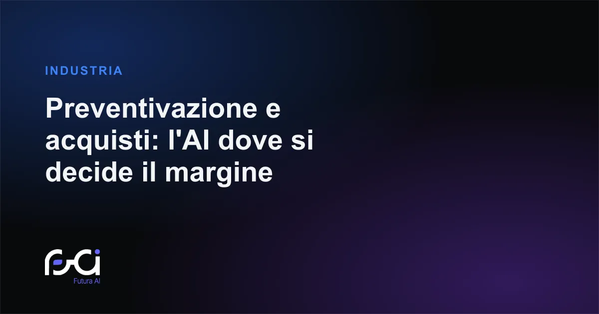 Futura AI — Preventivazione e acquisti: l'AI dove si decide il margine