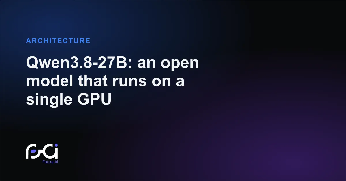 Futura AI — Qwen3.8-27B: an open model that runs on a single GPU