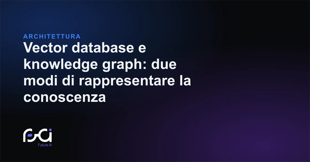 Futura AI — Vector database e knowledge graph: due modi di rappresentare la conoscenza