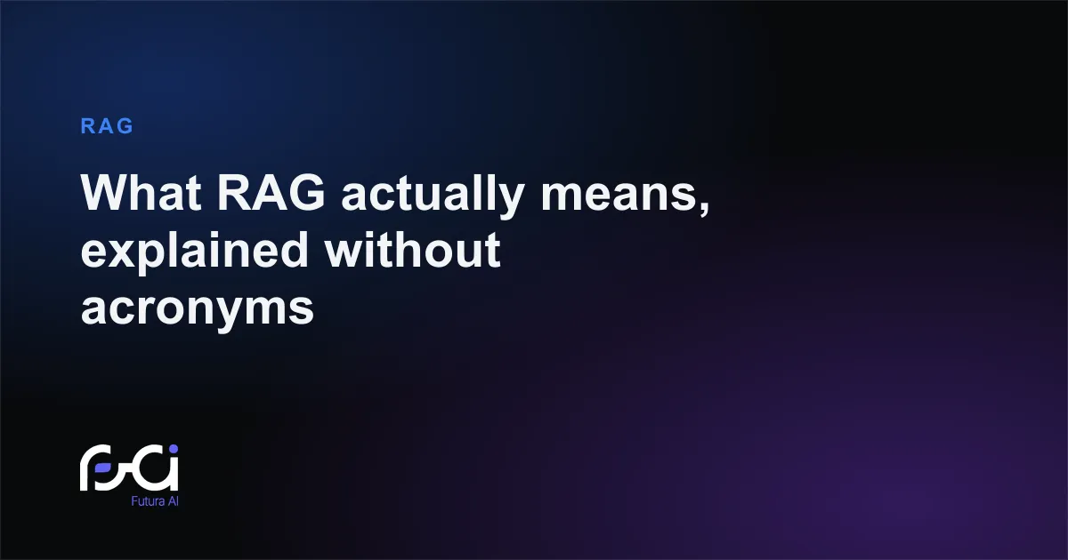 Futura AI — What RAG actually means, explained without acronyms